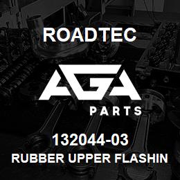 132044-03 Roadtec RUBBER UPPER FLASHING RX-60B | AGA Parts