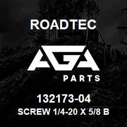 132173-04 Roadtec SCREW 1/4-20 X 5/8 B.HEAD STAINLESS | AGA Parts