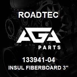 133941-04 Roadtec INSUL FIBERBOARD 3" X 48 X 96 | AGA Parts