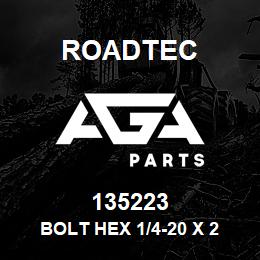 135223 Roadtec BOLT HEX 1/4-20 X 2 1/4"LG | AGA Parts