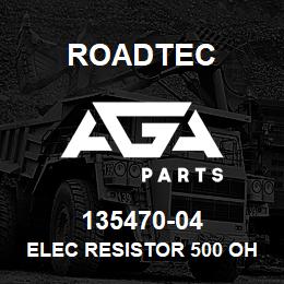 135470-04 Roadtec ELEC RESISTOR 500 OHM / 10 WATT | AGA Parts