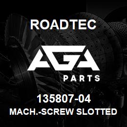 135807-04 Roadtec MACH.-SCREW SLOTTED HEAD 10-32 X 1 | AGA Parts