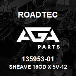 135953-01 Roadtec SHEAVE 16OD X 5V-12 GROOVE TENSIO | AGA Parts