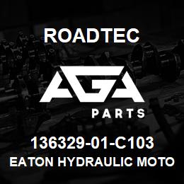 136329-01-C103 Roadtec EATON HYDRAULIC MOTOR | AGA Parts