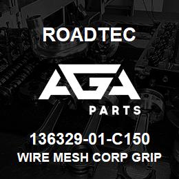 136329-01-C150 Roadtec WIRE MESH CORP GRIP | AGA Parts