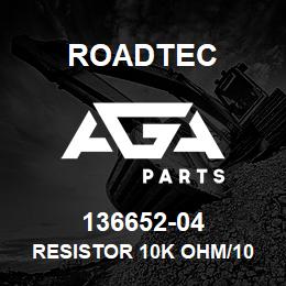 136652-04 Roadtec RESISTOR 10K OHM/10 WATT PACKOF2 | AGA Parts