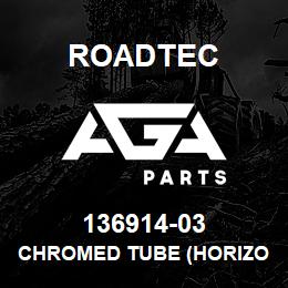 136914-03 Roadtec CHROMED TUBE (HORIZONTAL)E-10B | AGA Parts