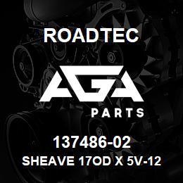 137486-02 Roadtec SHEAVE 17OD X 5V-12 GROOVE | AGA Parts