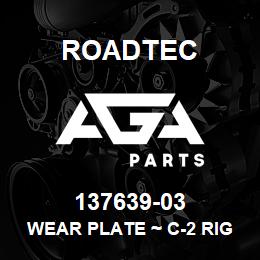 137639-03 Roadtec WEAR PLATE ~ C-2 RIGHT FRONT | AGA Parts