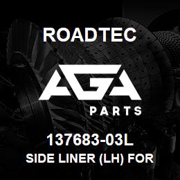 137683-03L Roadtec SIDE LINER (LH) FOR C-1 | AGA Parts