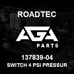 137839-04 Roadtec SWITCH 4 PSI PRESSURE | AGA Parts