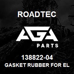 138822-04 Roadtec GASKET RUBBER FOR ELECTRIC HEAT | AGA Parts