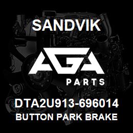 DTA2U913-696014 Sandvik BUTTON PARK BRAKE | AGA Parts