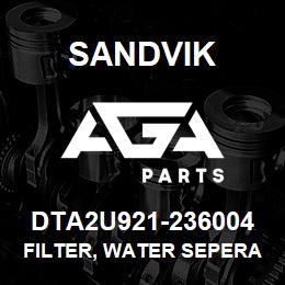 DTA2U921-236004 Sandvik FILTER, WATER SEPERATOR | AGA Parts