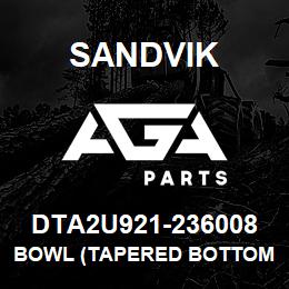 DTA2U921-236008 Sandvik BOWL (TAPERED BOTTOM) | AGA Parts