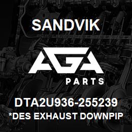 DTA2U936-255239 Sandvik *DES EXHAUST DOWNPIPE 936 NE | AGA Parts