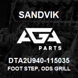 DTA2U940-115035 Sandvik FOOT STEP, ODS GRILL, REAR FRAME | AGA Parts