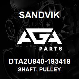 DTA2U940-193418 Sandvik SHAFT, PULLEY | AGA Parts