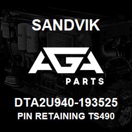 DTA2U940-193525 Sandvik PIN RETAINING TS490 | AGA Parts