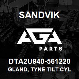 DTA2U940-561220 Sandvik GLAND, TYNE TILT CYLINDER | AGA Parts