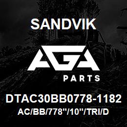 DTAC30BB0778-1182 Sandvik AC/BB/778"/10"/TRI/D45KS | AGA Parts