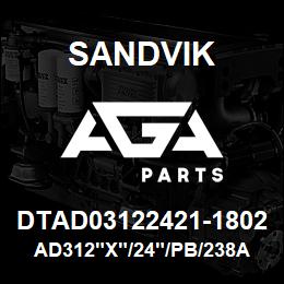 DTAD03122421-1802 Sandvik AD312"X"/24"/PB/238AR/278AR/D25KS | AGA Parts