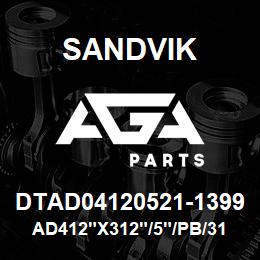 DTAD04120521-1399 Sandvik AD412"X312"/5"/PB/312AR/238AR/L8 | AGA Parts