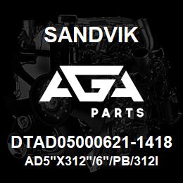 DTAD05000621-1418 Sandvik AD5"X312"/6"/PB/312IF/238AR/DTH | AGA Parts