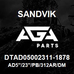 DTAD05002311-1878 Sandvik AD5"/23"/PB/312AR/DM45 | AGA Parts