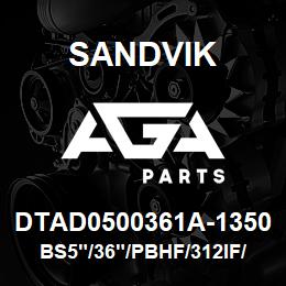 DTAD0500361A-1350 Sandvik BS5"/36"/PBHF/312IF//D245S | AGA Parts