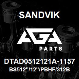 DTAD0512121A-1157 Sandvik BS512"/12"/PBHF/312B/312AR/DM45 | AGA Parts