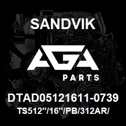 DTAD05121611-0739 Sandvik TS512"/16"/PB/312AR/312B/D245KS | AGA Parts