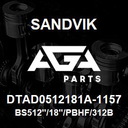 DTAD0512181A-1157 Sandvik BS512"/18"/PBHF/312B/312AR/DM45 | AGA Parts