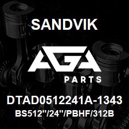 DTAD0512241A-1343 Sandvik BS512"/24"/PBHF/312B/412AR/D50KS | AGA Parts