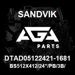 DTAD05122421-1681 Sandvik BS512X412/24"/PB/3B/412AR/D45K | AGA Parts