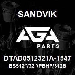 DTAD0512321A-1547 Sandvik BS512"/32"/PBHF/312B/412AR/DM45 | AGA Parts