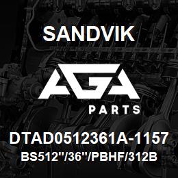 DTAD0512361A-1157 Sandvik BS512"/36"/PBHF/312B/312AR/DM45 | AGA Parts