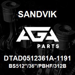 DTAD0512361A-1191 Sandvik BS512"/36"/PBHF/312B/412AR/D245KS | AGA Parts