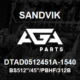 DTAD0512451A-1540 Sandvik BS512"/45"/PBHF/312B/312AR/DM45 | AGA Parts