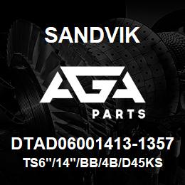 DTAD06001413-1357 Sandvik TS6"/14"/BB/4B/D45KS | AGA Parts