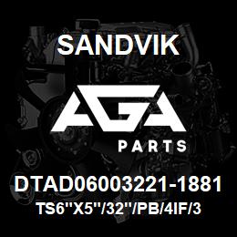 DTAD06003221-1881 Sandvik TS6"X5"/32"/PB/4IF/312AR/DM45 | AGA Parts