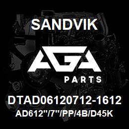 DTAD06120712-1612 Sandvik AD612"/7"/PP/4B/D45KS/DM45 | AGA Parts