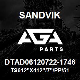 DTAD06120722-1746 Sandvik TS612"X412"/7"/PP/512AR/312AR/D245 | AGA Parts