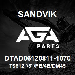 DTAD06120811-1070 Sandvik TS612"/8"/PB/4B/DM45 | AGA Parts