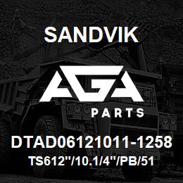 DTAD06121011-1258 Sandvik TS612"/10.1/4"/PB/512AR/D45KS | AGA Parts