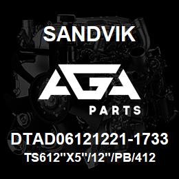 DTAD06121221-1733 Sandvik TS612"X5"/12"/PB/412AR/312B/CX | AGA Parts