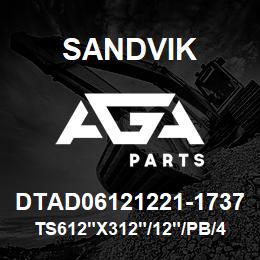 DTAD06121221-1737 Sandvik TS612"X312"/12"/PB/412AR/238AR/CX | AGA Parts