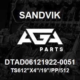 DTAD06121922-0051 Sandvik TS612"X4"/19"/PP/512RM/4RE/CX | AGA Parts