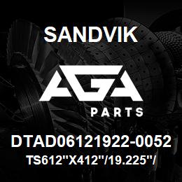 DTAD06121922-0052 Sandvik TS612"X412"/19.225"/PP/512RM/412RE | AGA Parts