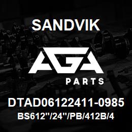 DTAD06122411-0985 Sandvik BS612"/24"/PB/412B/412AR/D45KS | AGA Parts